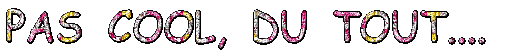 PAS-COOL-DU-TOUT.gif